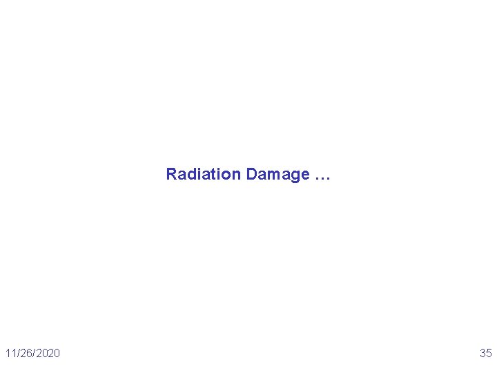 Radiation Damage … 11/26/2020 35 