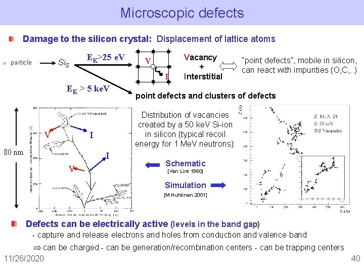 Microscopic defects Damage to the silicon crystal: Displacement of lattice atoms o Si. S