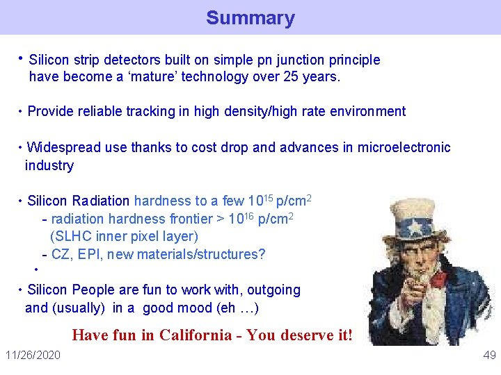 Summary • Silicon strip detectors built on simple pn junction principle have become a