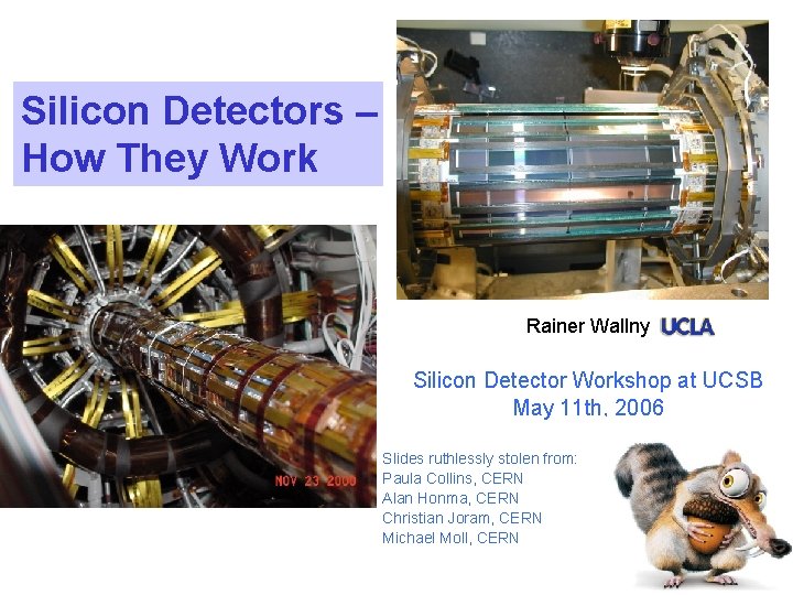 Silicon Detectors – How They Work Rainer Wallny Silicon Detector Workshop at UCSB May