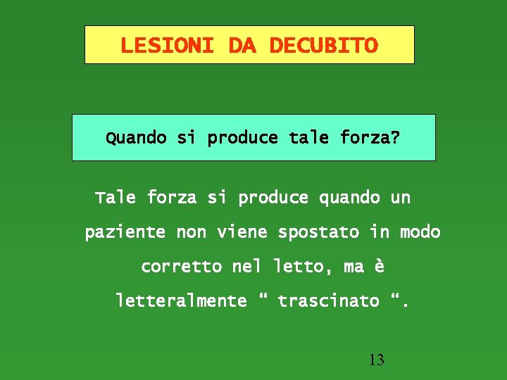 LESIONI DA DECUBITO Quando si produce tale forza? Tale forza si produce quando un