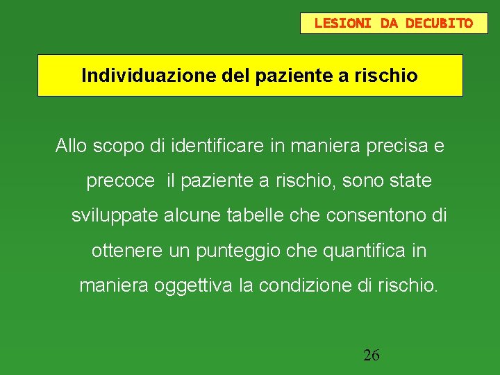 LESIONI DA DECUBITO Individuazione del paziente a rischio Allo scopo di identificare in maniera