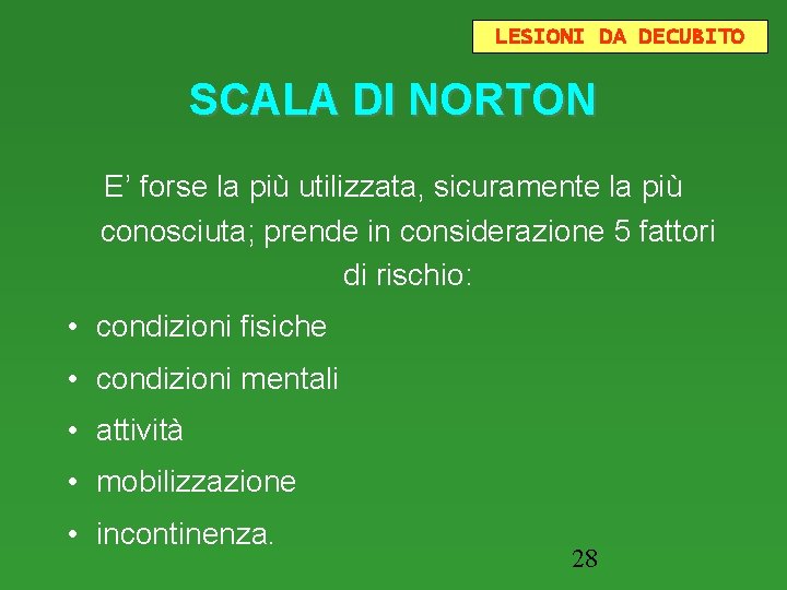 LESIONI DA DECUBITO SCALA DI NORTON E’ forse la più utilizzata, sicuramente la più