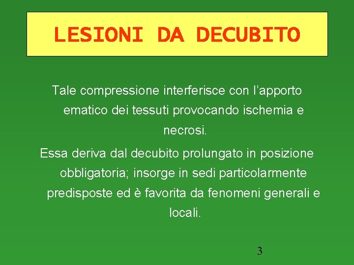 LESIONI DA DECUBITO Tale compressione interferisce con l’apporto ematico dei tessuti provocando ischemia e