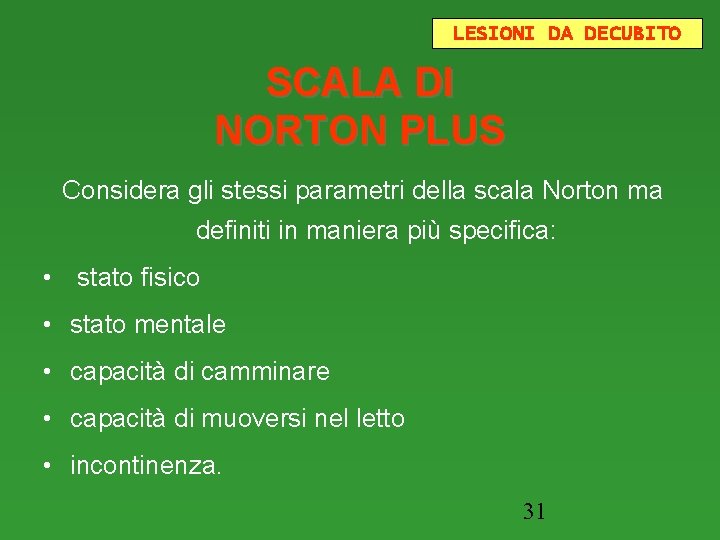 LESIONI DA DECUBITO SCALA DI NORTON PLUS Considera gli stessi parametri della scala Norton