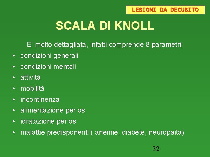 LESIONI DA DECUBITO SCALA DI KNOLL E’ molto dettagliata, infatti comprende 8 parametri: •