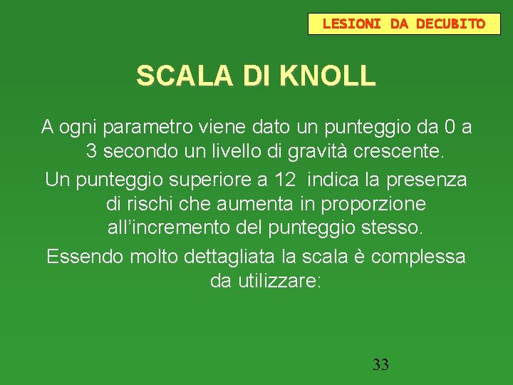 LESIONI DA DECUBITO SCALA DI KNOLL A ogni parametro viene dato un punteggio da