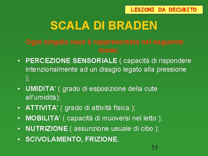 LESIONI DA DECUBITO SCALA DI BRADEN Ogni singola voce è rappresentata nel seguente modo: