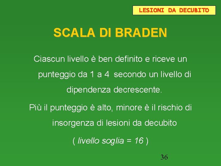 LESIONI DA DECUBITO SCALA DI BRADEN Ciascun livello è ben definito e riceve un