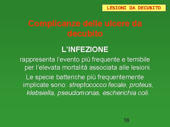 LESIONI DA DECUBITO Complicanze delle ulcere da decubito L’INFEZIONE rappresenta l’evento più frequente e