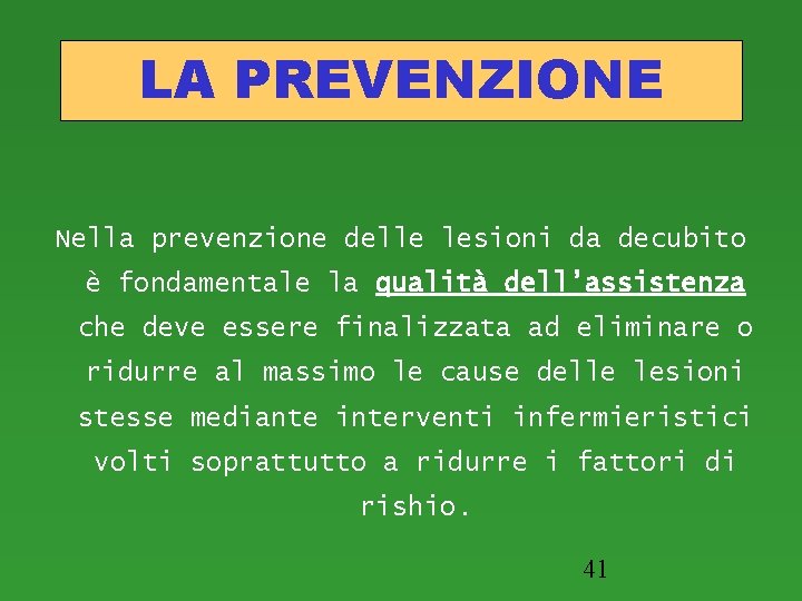 LA PREVENZIONE Nella prevenzione delle lesioni da decubito è fondamentale la qualità dell’assistenza che