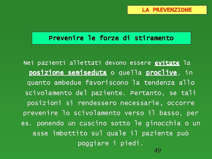 LA PREVENZIONE Prevenire le forze di stiramento Nei pazienti allettati devono essere evitate la