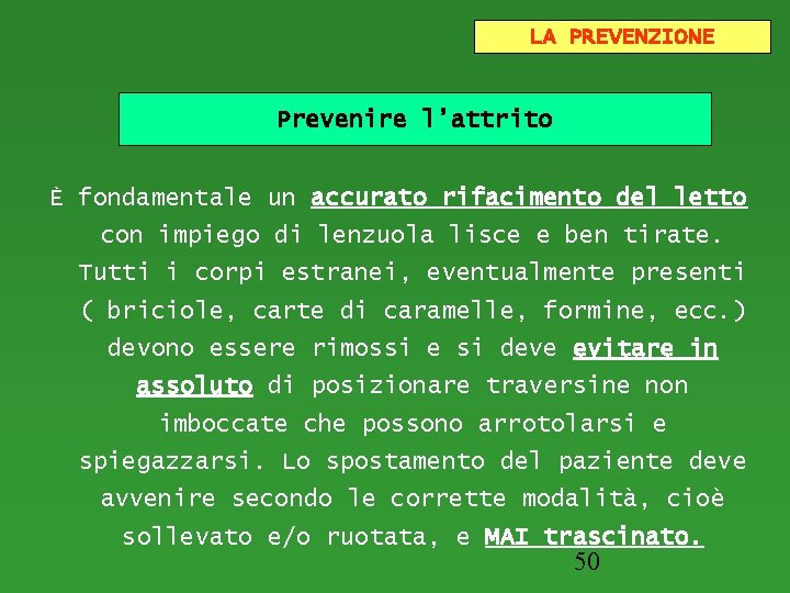 LA PREVENZIONE Prevenire l’attrito È fondamentale un accurato rifacimento del letto con impiego di