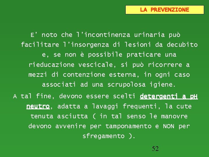 LA PREVENZIONE E’ noto che l’incontinenza urinaria può facilitare l’insorgenza di lesioni da decubito