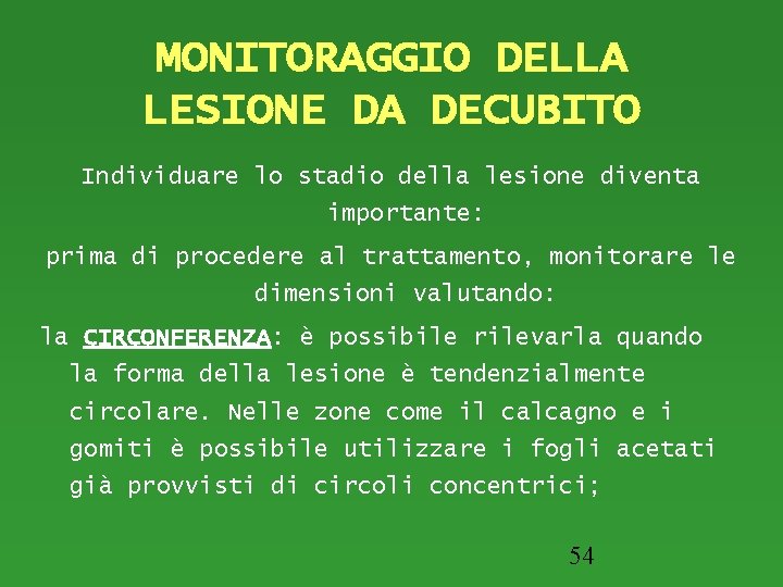 MONITORAGGIO DELLA LESIONE DA DECUBITO Individuare lo stadio della lesione diventa importante: prima di