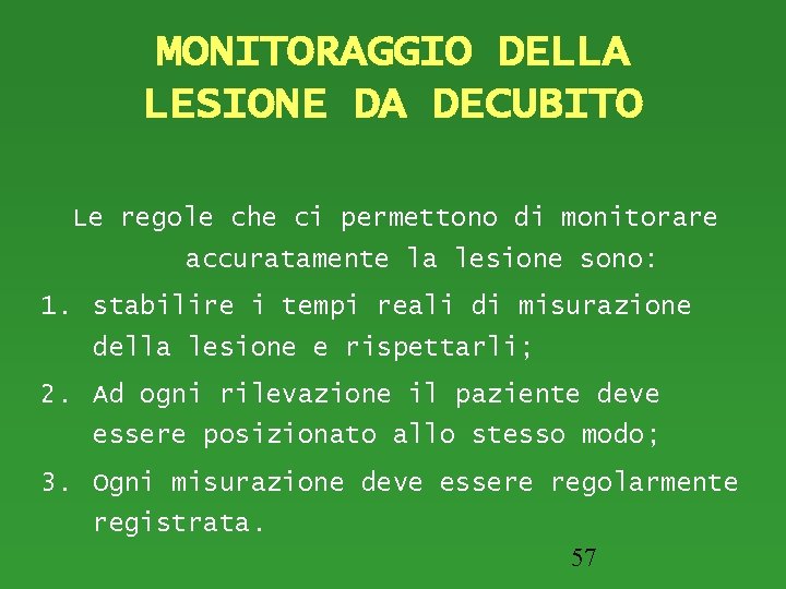 MONITORAGGIO DELLA LESIONE DA DECUBITO Le regole che ci permettono di monitorare accuratamente la