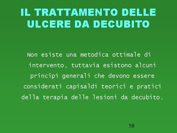 IL TRATTAMENTO DELLE ULCERE DA DECUBITO Non esiste una metodica ottimale di intervento, tuttavia