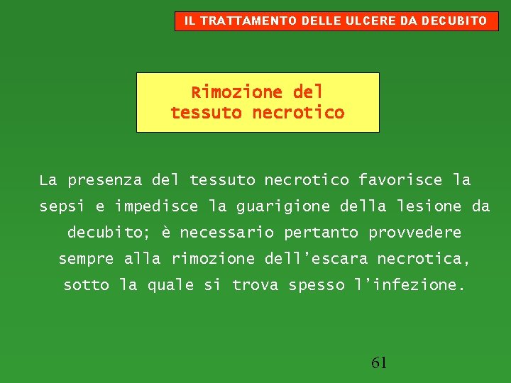 IL TRATTAMENTO DELLE ULCERE DA DECUBITO Rimozione del tessuto necrotico La presenza del tessuto