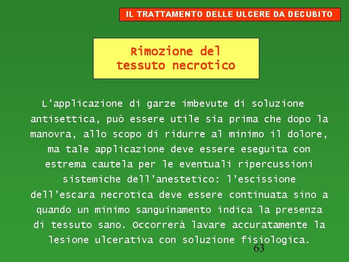 IL TRATTAMENTO DELLE ULCERE DA DECUBITO Rimozione del tessuto necrotico L’applicazione di garze imbevute