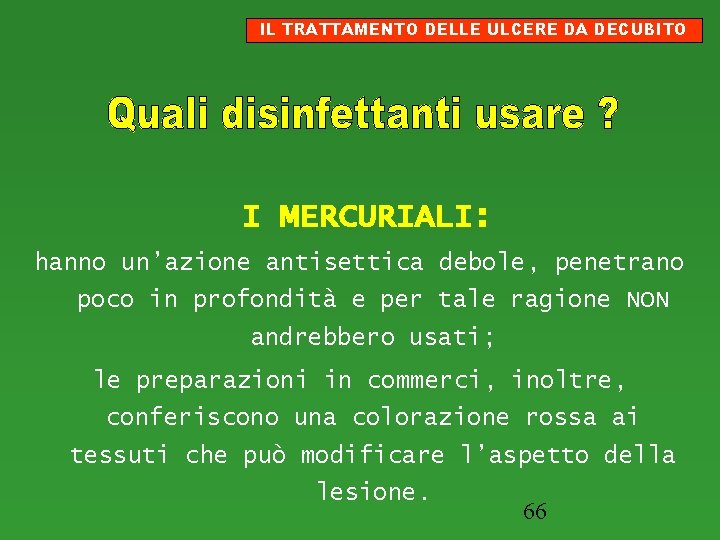 IL TRATTAMENTO DELLE ULCERE DA DECUBITO I MERCURIALI: hanno un’azione antisettica debole, penetrano poco
