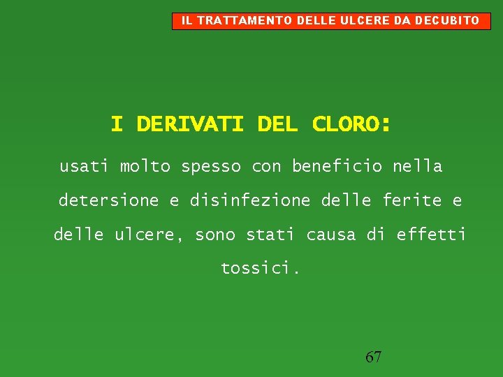 IL TRATTAMENTO DELLE ULCERE DA DECUBITO I DERIVATI DEL CLORO: usati molto spesso con