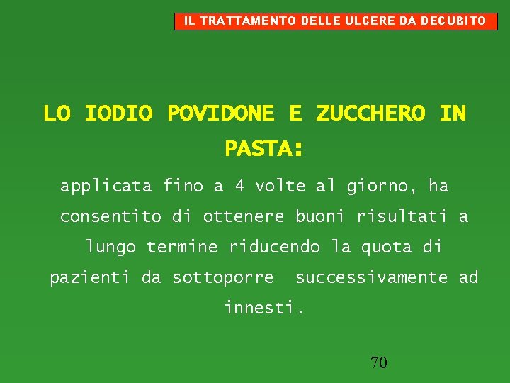 IL TRATTAMENTO DELLE ULCERE DA DECUBITO LO IODIO POVIDONE E ZUCCHERO IN PASTA: applicata