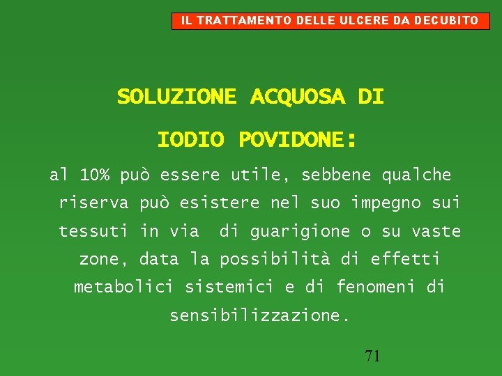 IL TRATTAMENTO DELLE ULCERE DA DECUBITO SOLUZIONE ACQUOSA DI IODIO POVIDONE: al 10% può