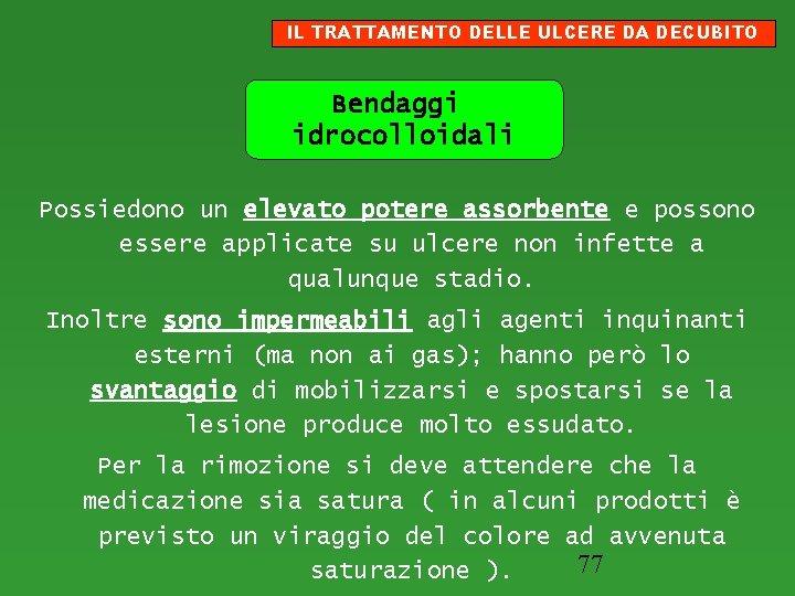 IL TRATTAMENTO DELLE ULCERE DA DECUBITO Bendaggi idrocolloidali Possiedono un elevato potere assorbente e