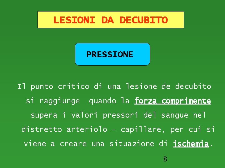 LESIONI DA DECUBITO PRESSIONE Il punto critico di una lesione de decubito si raggiunge