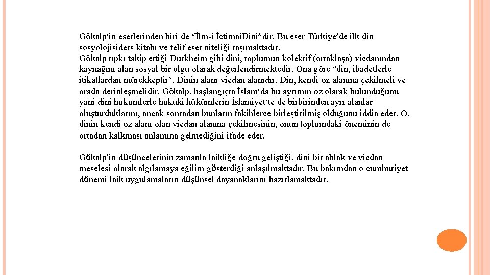 Gökalp’in eserlerinden biri de “İlm-i İctimai. Dini”dir. Bu eser Türkiye’de ilk din sosyolojisiders kitabı