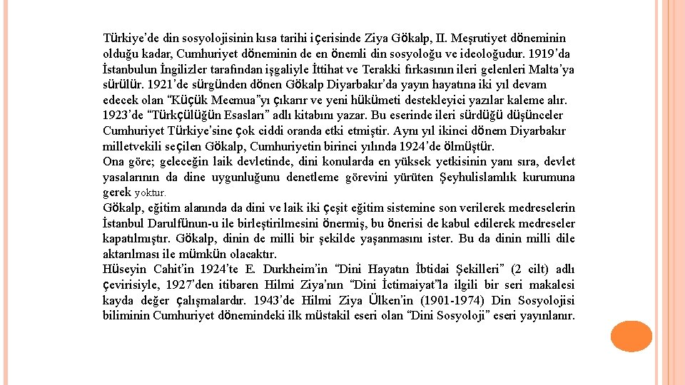 Türkiye’de din sosyolojisinin kısa tarihi içerisinde Ziya Gökalp, II. Meşrutiyet döneminin olduğu kadar, Cumhuriyet