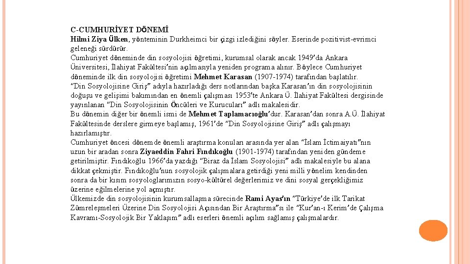 C-CUMHURİYET DÖNEMİ Hilmi Ziya Ülken, yönteminin Durkheimci bir çizgi izlediğini söyler. Eserinde pozitivist-evrimci geleneği