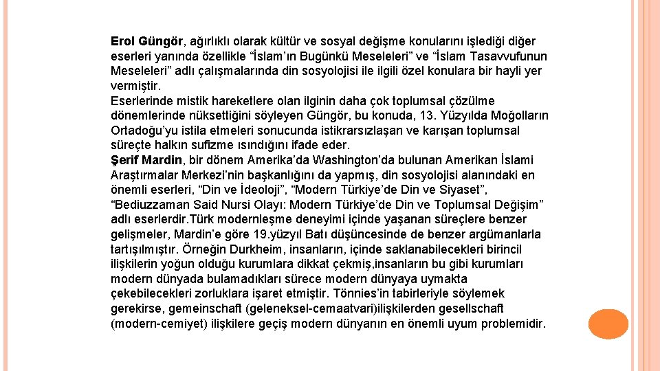 Erol Güngör, ağırlıklı olarak kültür ve sosyal değişme konularını işlediği diğer eserleri yanında özellikle