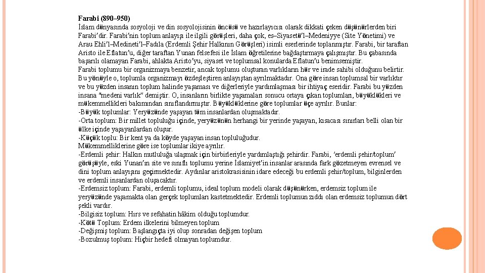 Farabi (890– 950) İslam dünyasında sosyoloji ve din sosyolojisinin öncüsü ve hazırlayıcısı olarak dikkati