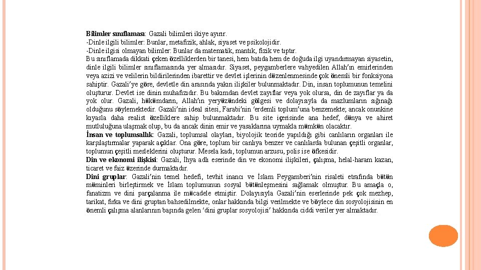 Bilimler sınıflaması: Gazali bilimleri ikiye ayırır. -Dinle ilgili bilimler: Bunlar, metafizik, ahlak, siyaset ve