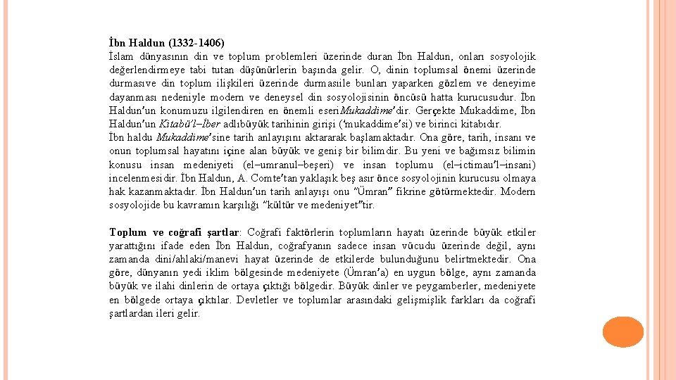 İbn Haldun (1332 -1406) İslam dünyasının din ve toplum problemleri üzerinde duran İbn Haldun,