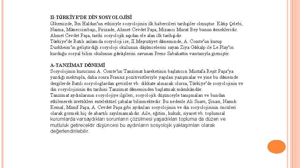 II-TÜRKİYE’DE DİN SOSYOLOJİSİ Ülkemizde, İbn Haldun’un etkisiyle sosyolojinin ilk habercileri tarihçiler olmuştur. Kâtip Çelebi,