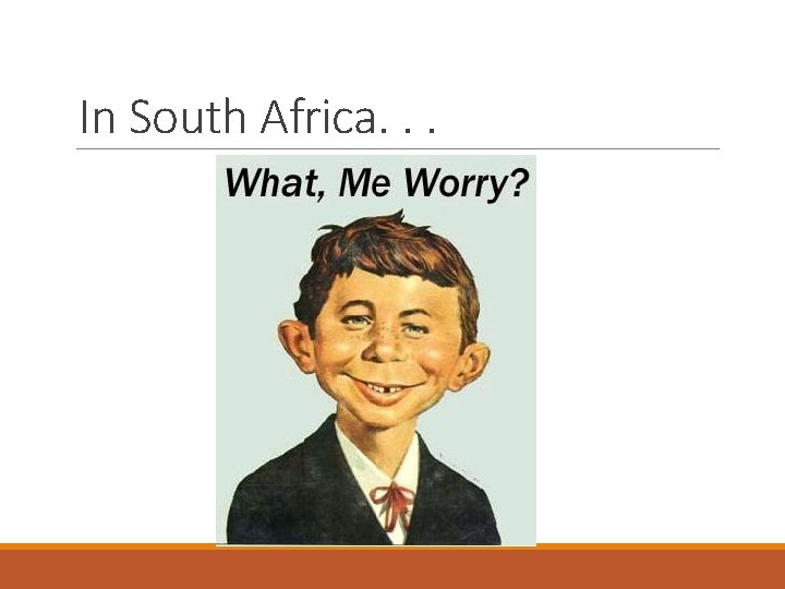 In South Africa. . . 