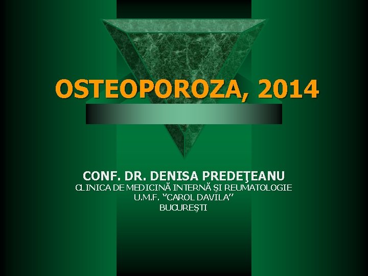 OSTEOPOROZA, 2014 CONF. DR. DENISA PREDEŢEANU CLINICA DE MEDICINĂ INTERNĂ ŞI REUMATOLOGIE U. M.
