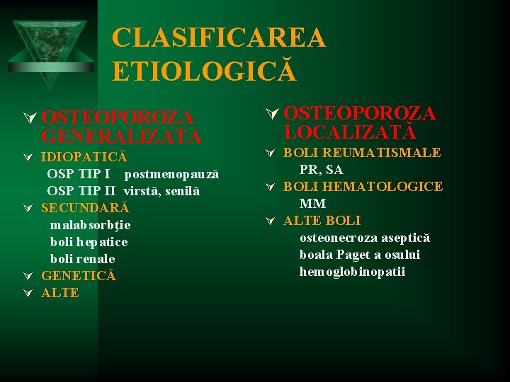 CLASIFICAREA ETIOLOGICĂ Ú OSTEOPOROZA Ú IDIOPATICĂ Ú BOLI REUMATISMALE GENERALIZATA Ú Ú Ú OSP