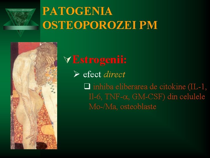 PATOGENIA OSTEOPOROZEI PM ÚEstrogenii: Ø efect direct q inhiba eliberarea de citokine (IL-1, Il-6,