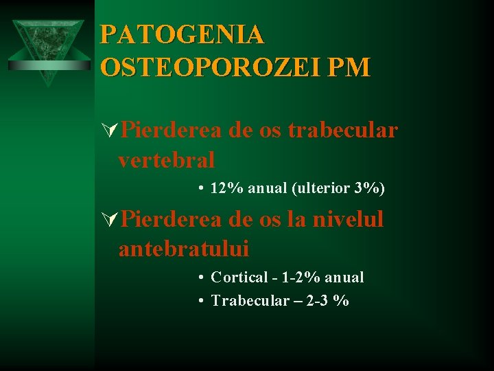 PATOGENIA OSTEOPOROZEI PM ÚPierderea de os trabecular vertebral • 12% anual (ulterior 3%) ÚPierderea