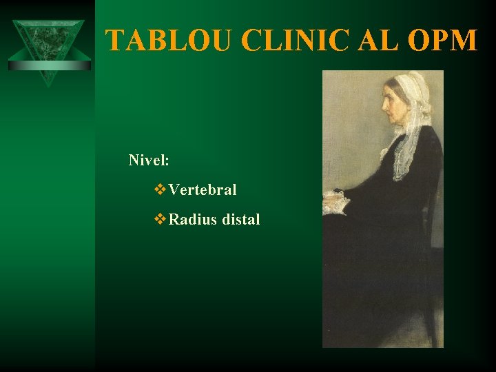 TABLOU CLINIC AL OPM Nivel: v. Vertebral v. Radius distal 
