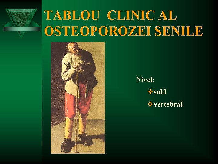 TABLOU CLINIC AL OSTEOPOROZEI SENILE Nivel: vsold vvertebral 