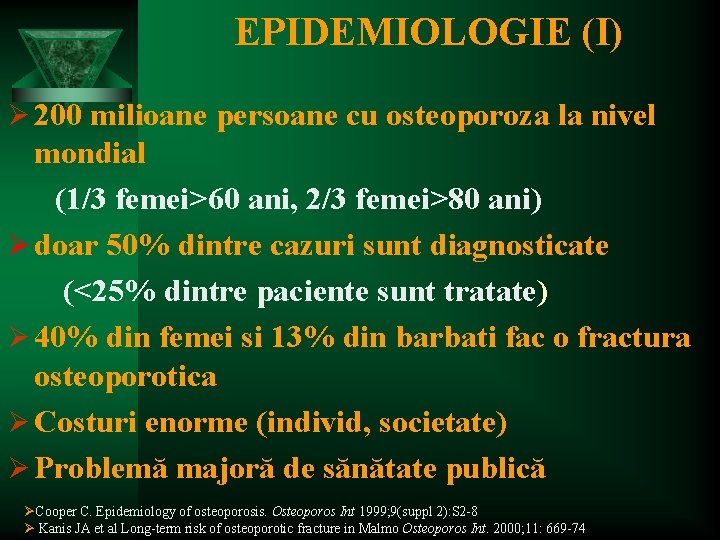 EPIDEMIOLOGIE (I) Ø 200 milioane persoane cu osteoporoza la nivel mondial (1/3 femei>60 ani,