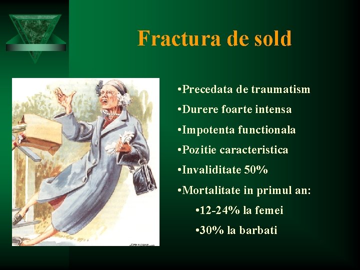Fractura de sold • Precedata de traumatism • Durere foarte intensa • Impotenta functionala