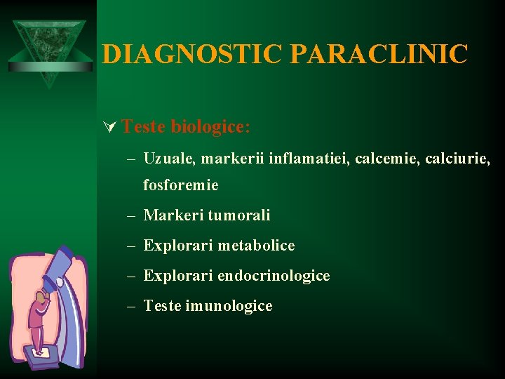 DIAGNOSTIC PARACLINIC Ú Teste biologice: – Uzuale, markerii inflamatiei, calcemie, calciurie, fosforemie – Markeri