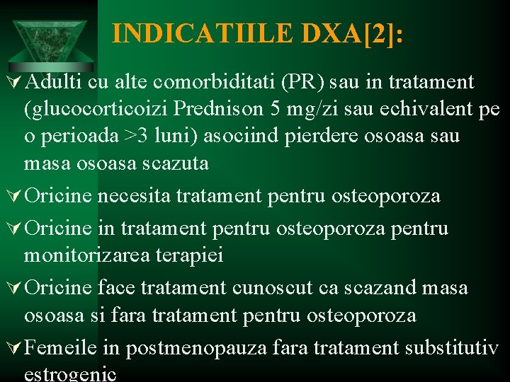 INDICATIILE DXA[2]: Ú Adulti cu alte comorbiditati (PR) sau in tratament (glucocorticoizi Prednison 5