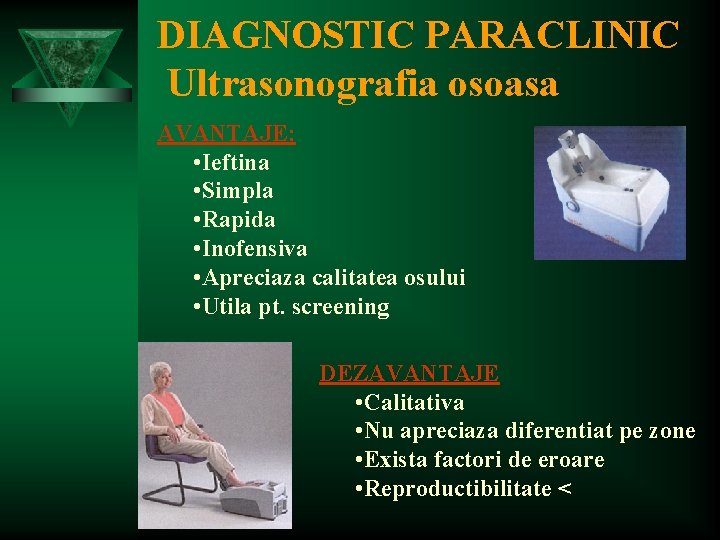 DIAGNOSTIC PARACLINIC Ultrasonografia osoasa AVANTAJE: • Ieftina • Simpla • Rapida • Inofensiva •