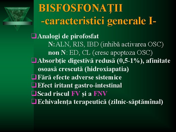 BISFOSFONAŢII -caracteristici generale Iq. Analogi de pirofosfat N: ALN , RIS, IBD (inhibă activarea